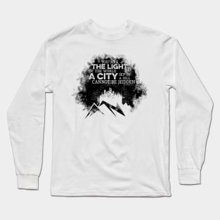 You are the light of the world a city set on a hill cannot be hidden. Long Sleeve T-Shirt